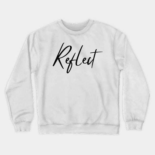 Reflect. A Self Love, Self Confidence Quote. Crewneck Sweatshirt by That Cheeky Tee